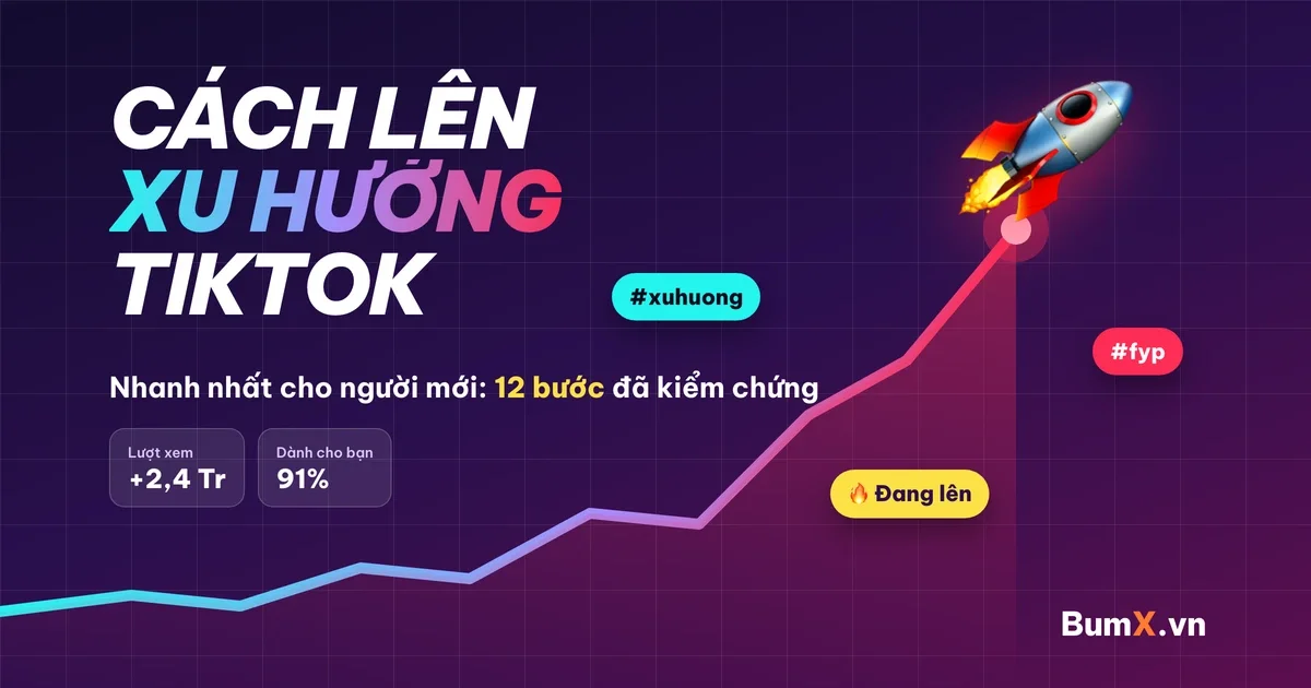 Cách Lên Xu Hướng TikTok Nhanh Nhất Cho Người Mới: 12 Bước