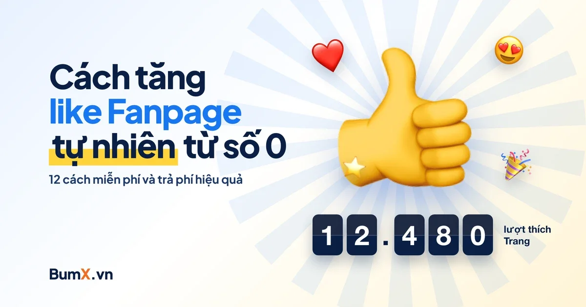 Cách Tăng Like Fanpage Tự Nhiên Hiệu Quả: 12 Cách Từ Số 0