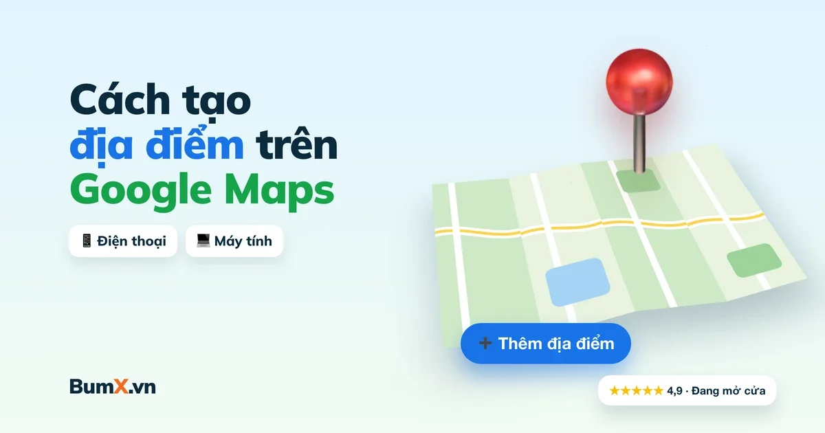 Cách Tạo Địa Điểm Trên Google Maps Bằng Điện Thoại, Máy Tính