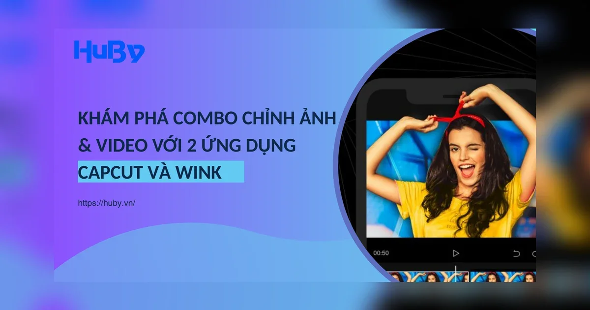 Combo chỉnh ảnh & video trên 2 ứng dụng Capcut và Wink