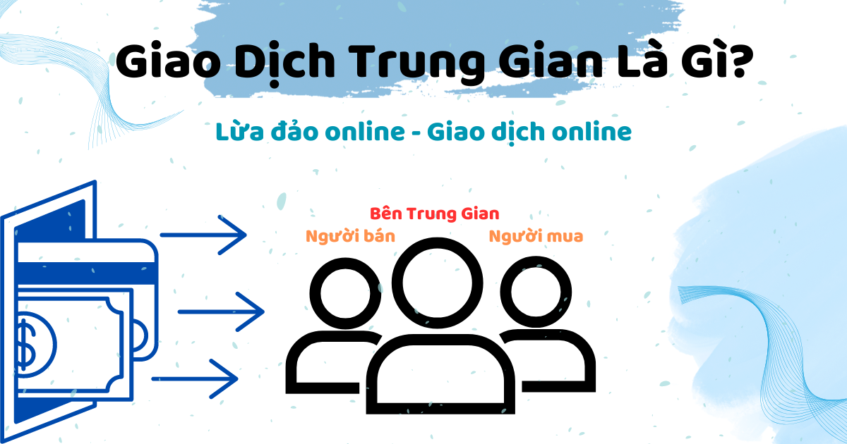 Giao Dịch Trung Gian Là Gì? Cách Thực Hiện Giao Dịch Trung Gian Ra Sao?
