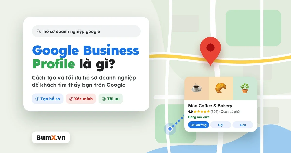 Google Business Profile Là Gì? Cách Tạo Và Tối Ưu Hồ Sơ