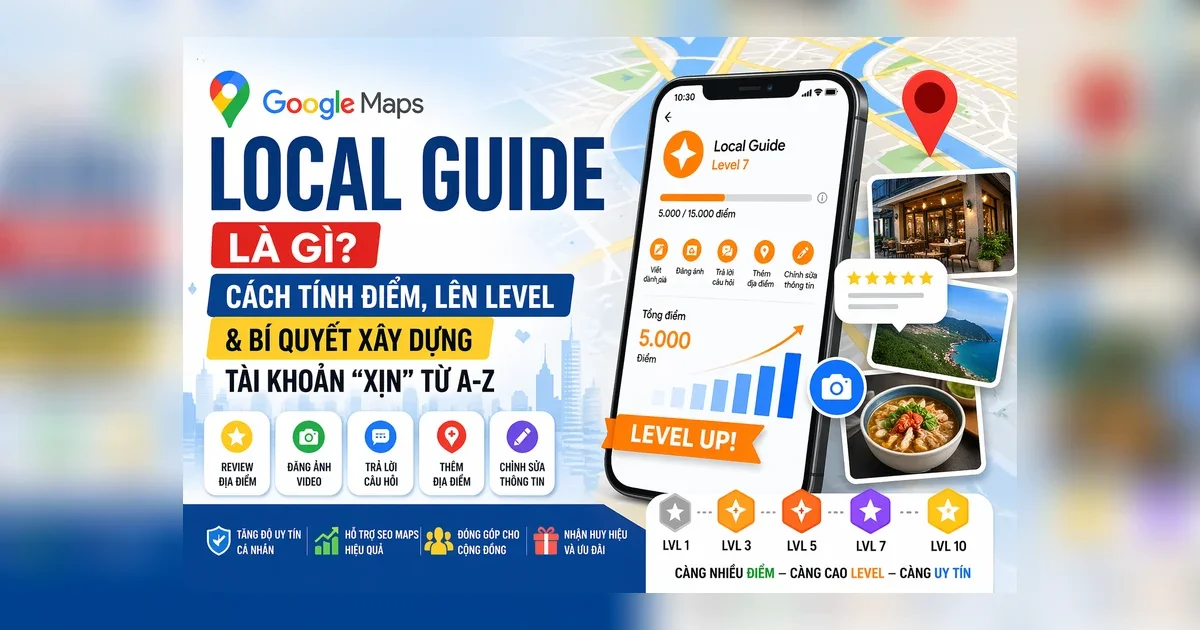 Google Maps Local Guide là gì? Cách tính điểm & lên level