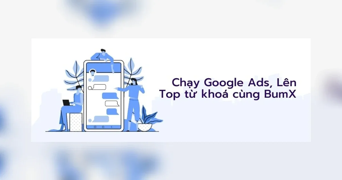 Hướng dẫn cách chạy quảng cáo Google Ads từ A-Z cho người mới