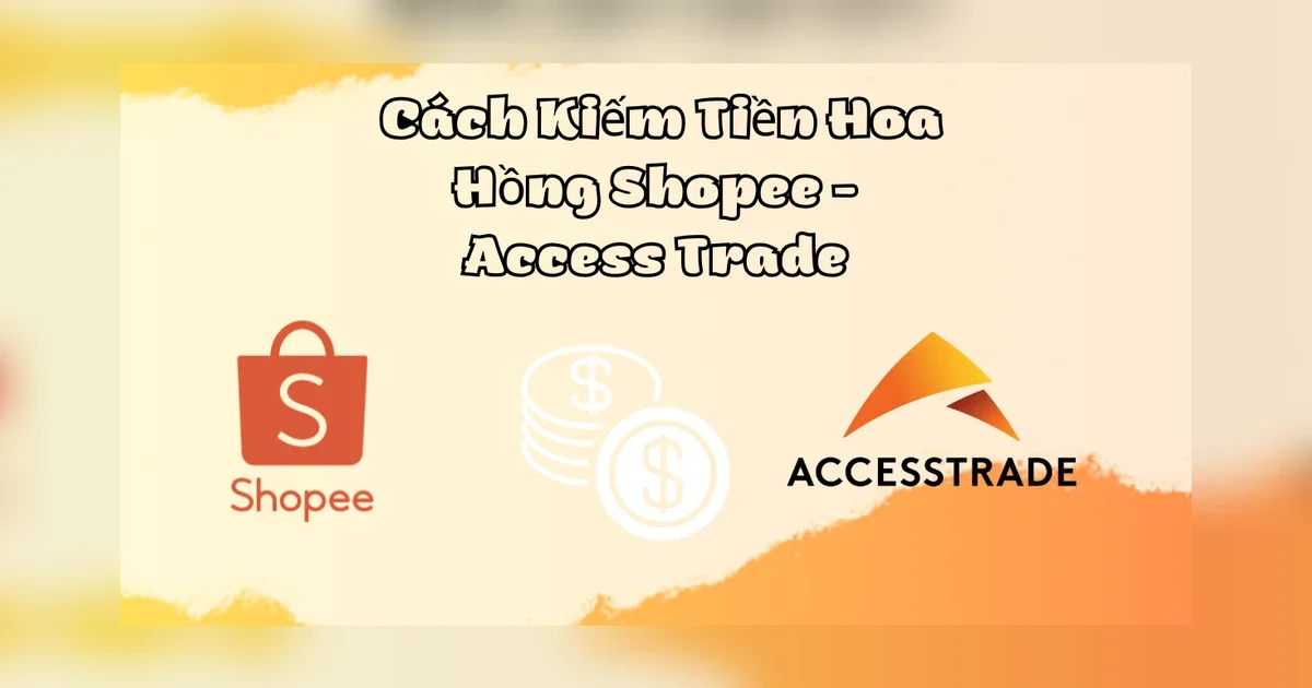 Hướng Dẫn Chi Tiết Cách Kiếm Tiền Hoa Hồng Shopee - Access Trade - BumX Bằng Điện Thoại