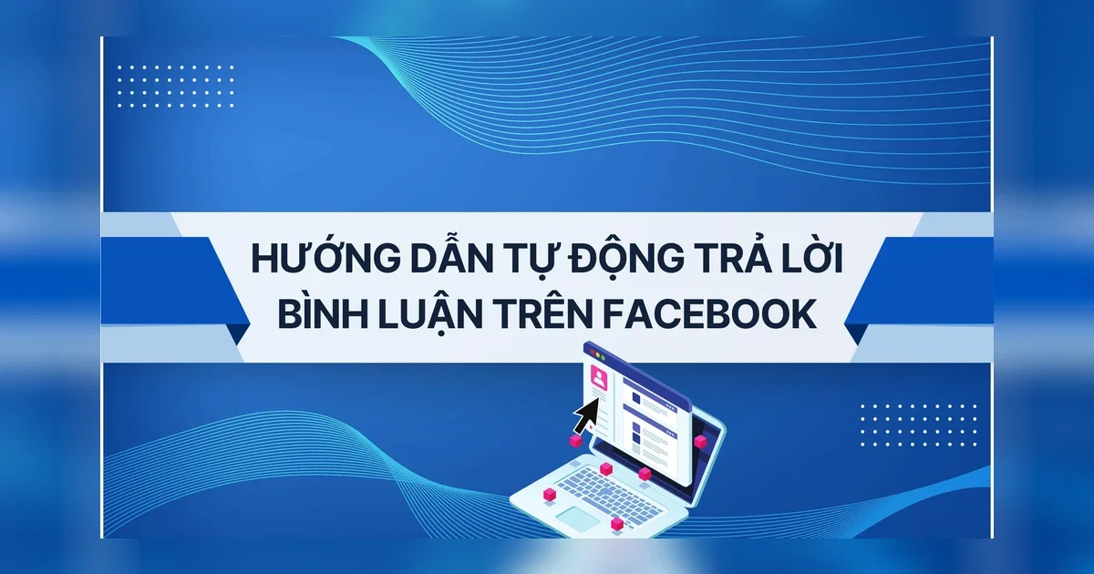 Hướng dẫn tự động trả lời bình luận trên Facebook