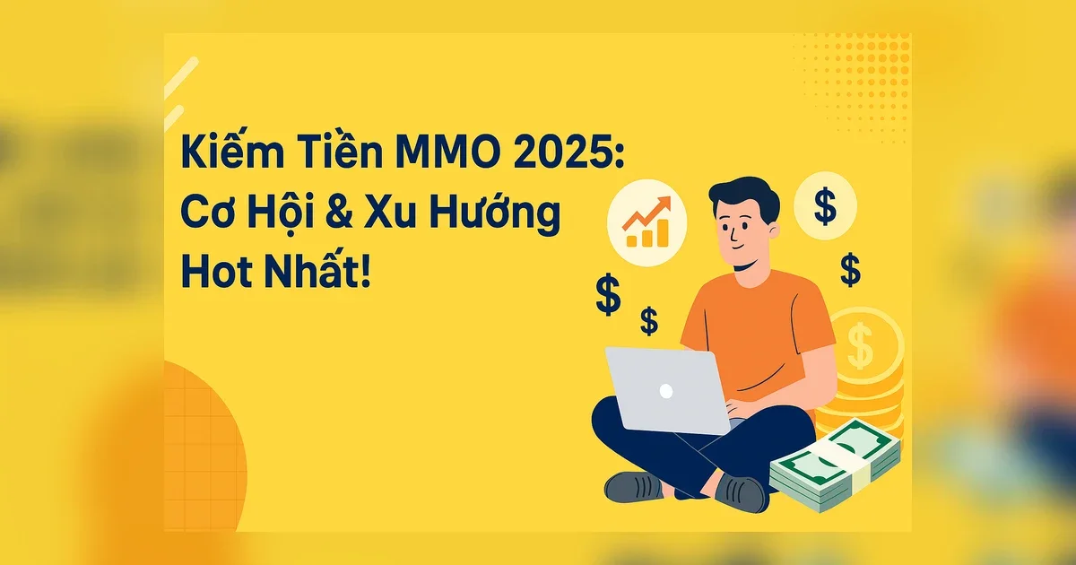 Kiếm Tiền Online MMO 2025: Cơ Hội & Xu Hướng Hot Nhất!