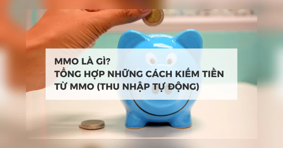MMO Là Gì ? Tổng hợp những cách kiếm tiền từ MMO