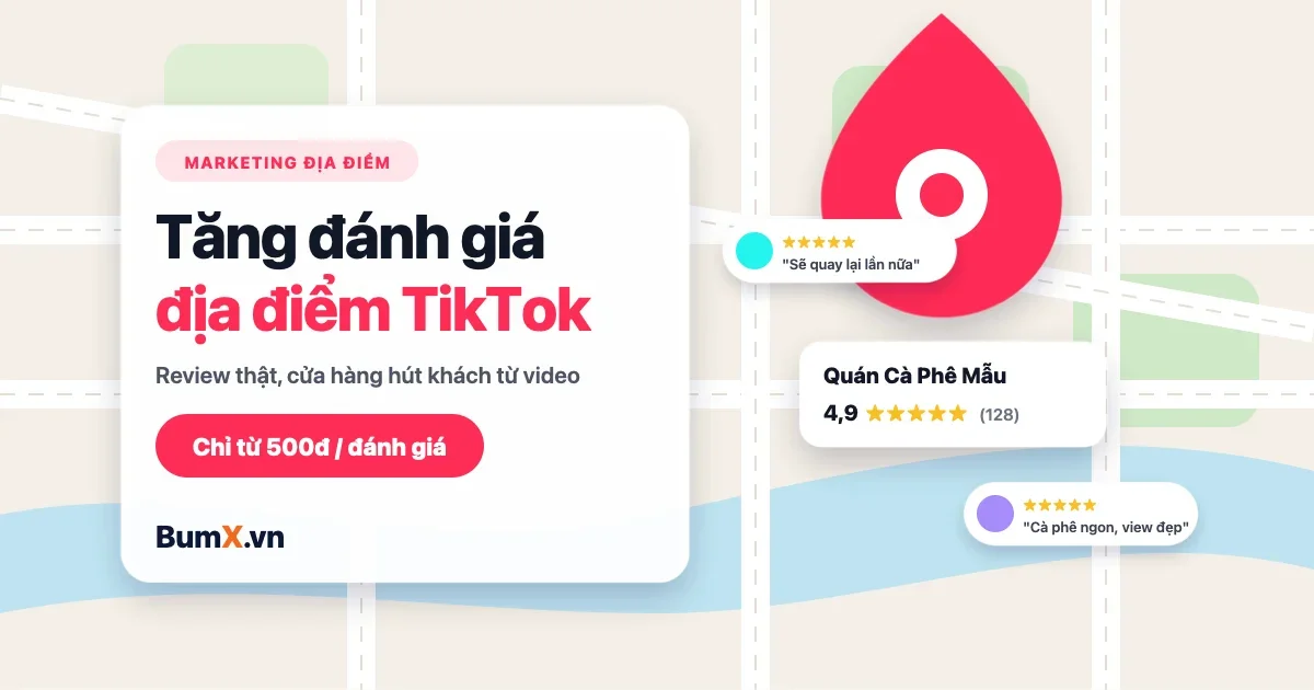 Tăng Đánh Giá Địa Điểm Trên TikTok – Review Thật Từ 500đ