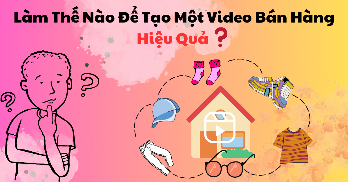 Cách tạo 1 video bán hàng hiệu quả & hướng dẫn đăng video hàng loạt
