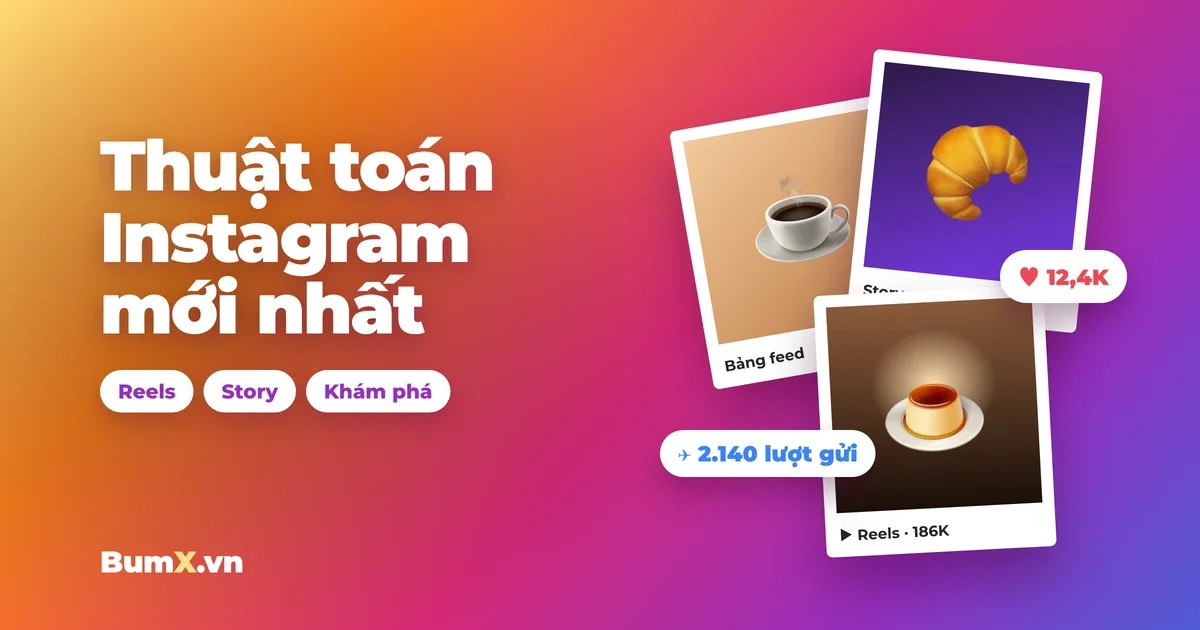 Thuật Toán Instagram Mới Nhất: Reels, Story Đề Xuất Thế Nào?