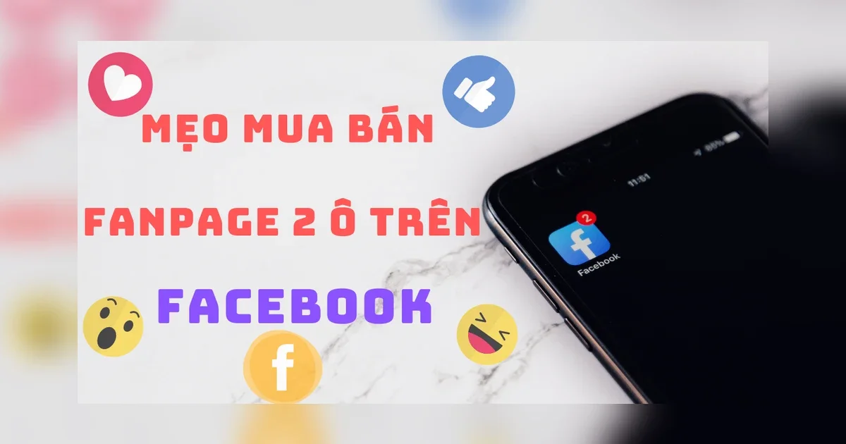 Tổng Hợp Các Mẹo Mua Bán Fanpage 2 Ô Trên FaceBook Cực Chuyên Nghiệp