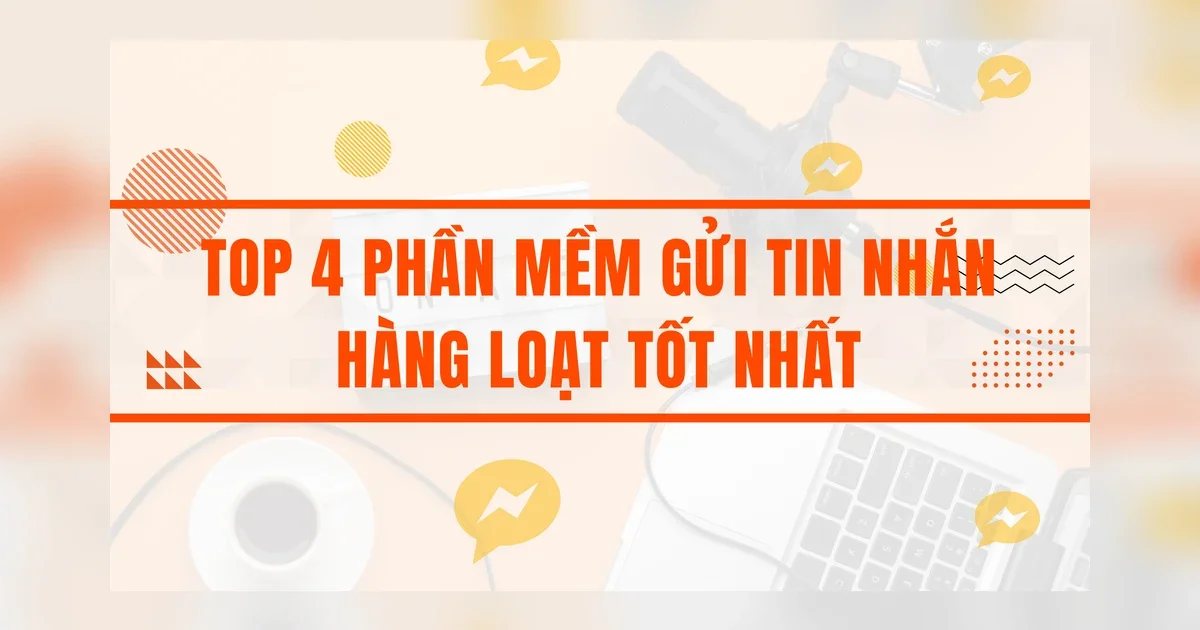 Top 4 phần mềm gửi tin nhắn hàng loạt fanpage hiệu quả