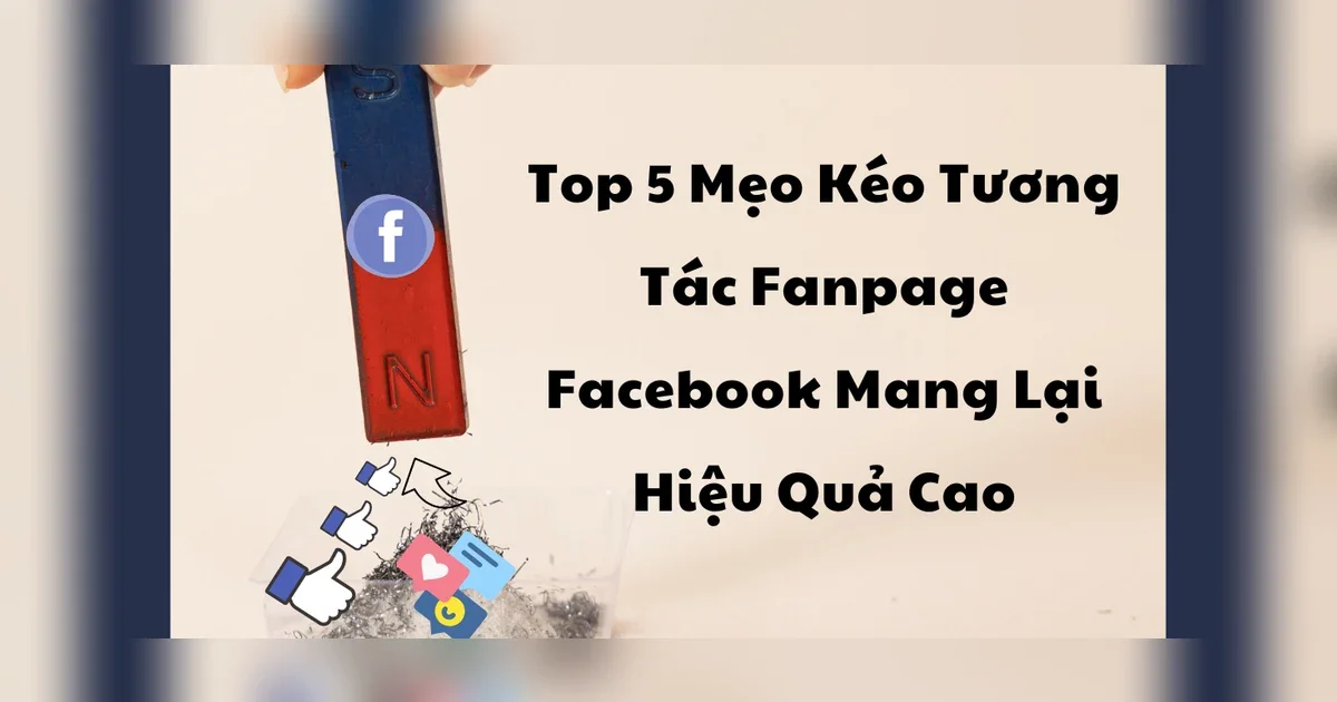 Top 5 Mẹo Kéo Tương Tác Fanpage Facebook Mang Lại Hiệu Quả Cao