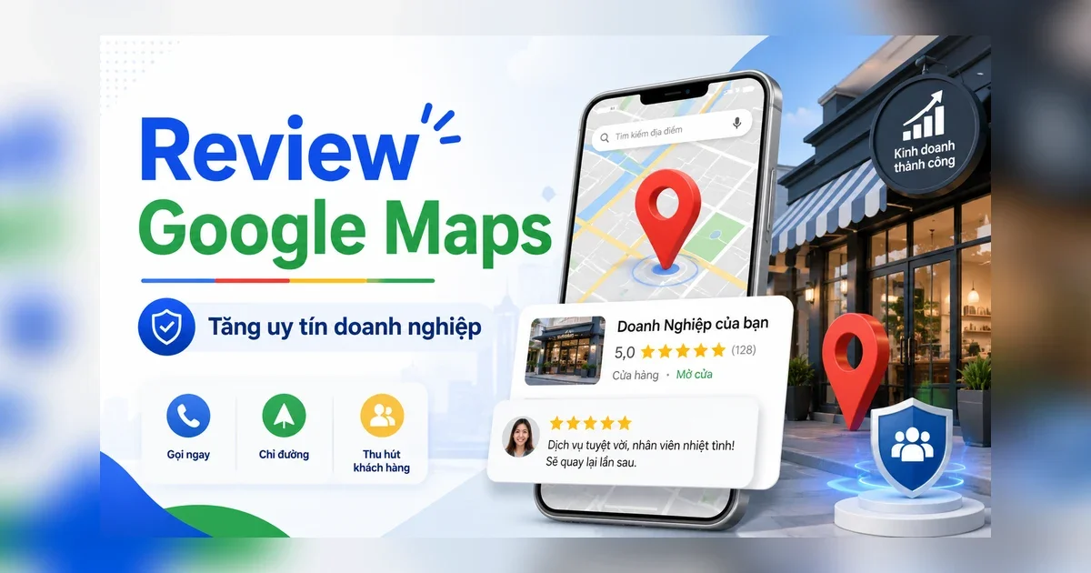 Review Google Maps quan trọng thế nào với doanh nghiệp?